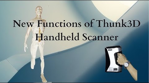 New Functions of Thunk3D Handheld Scanner