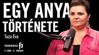 EGY ANYA TÖRTÉNETE: Tuza Éva / a Friderikusz Podcast 17. adása