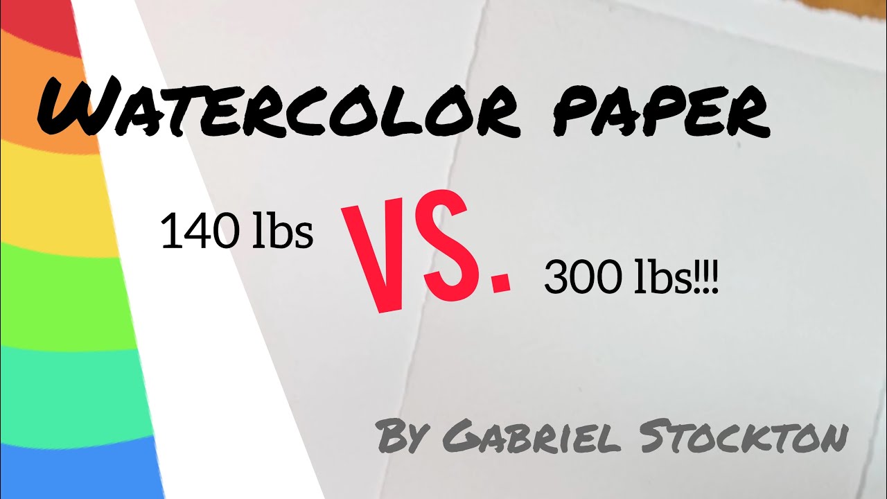 Watercolor paper 140 lb Vs 300 lb 