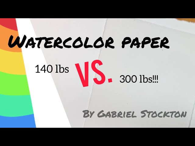 Watercolor paper 140 lb Vs 300 lb 