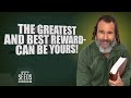 The Greatest and Best Reward- Can be Yours!