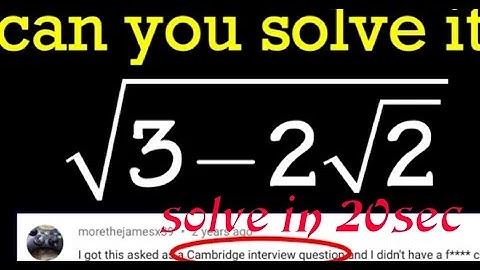 Cambridge interview question solve √[3-2√2] (you have 20 sec to solve it)