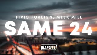 Fivio Foreign, Meek Mill - Same 24 (Lyrics)