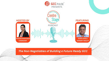 E1 | CentreStage Podcast | Divesh Singla on the Non-Negotiables of Building a Future-Ready GCC