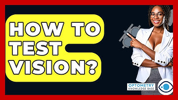 How To Test Vision? - Optometry Knowledge Base