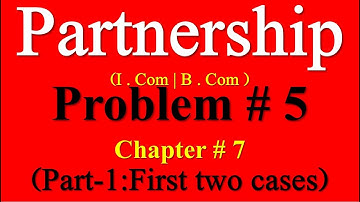 Problem 5 Ch 7 Admission of Partner Part-1 I Com part2| Sohail Afzal Accounting Partnership problems