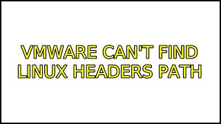 Ubuntu: VMWare can't find linux headers path (3 Solutions!!)