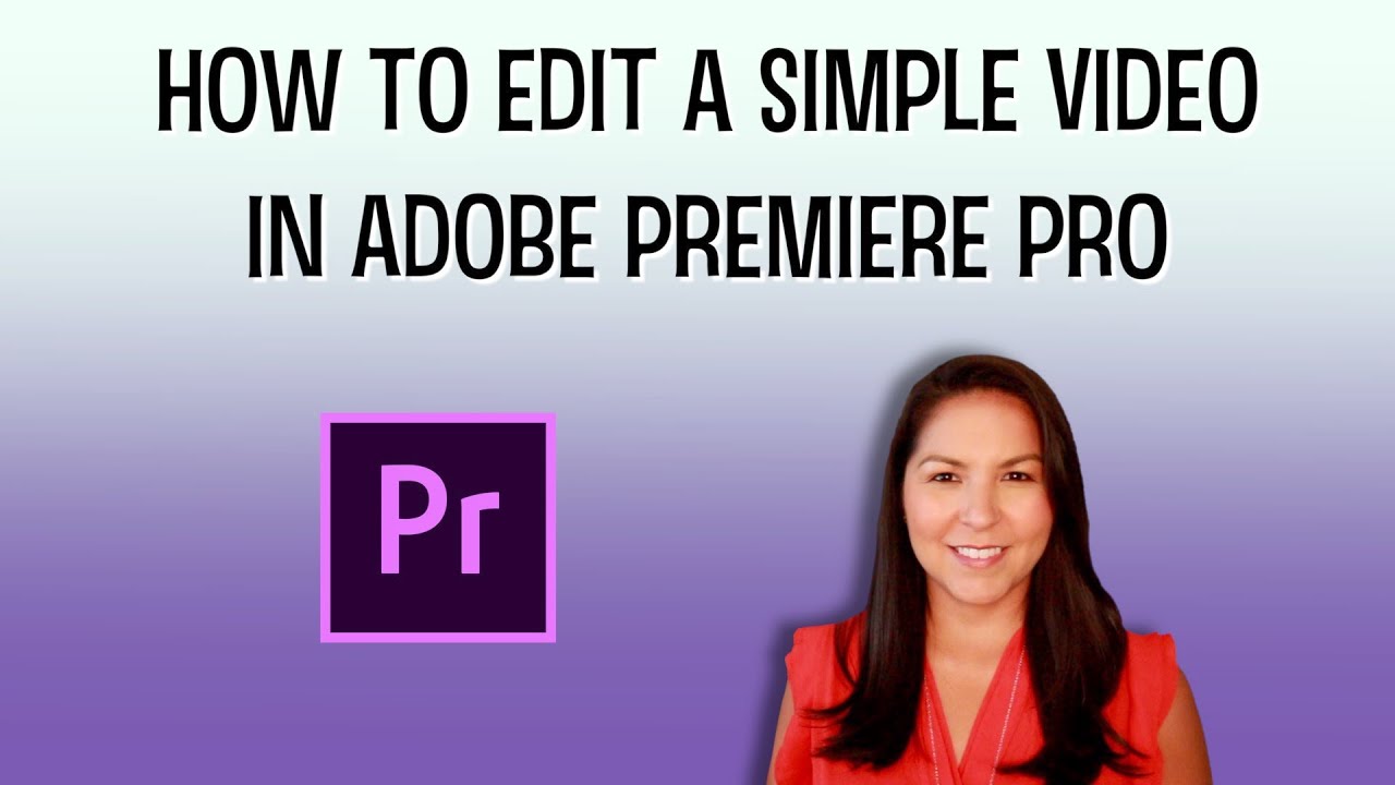 How to Edit a Simple Video in Adobe Premiere Pro - YouTube