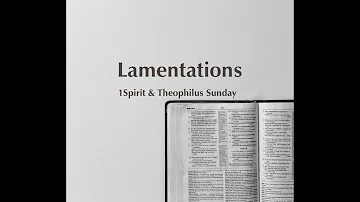 The Lamentation - Min. Theophilus Sunday