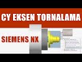 Siemens NX CY Eksen Tornalama Operasyonları