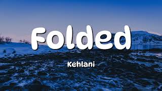 Kehlani - Folded (Lyrics)
