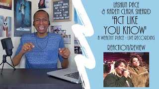 LaShun Pace & Karen Clark Sheard - ‘Act Like You Know’ (Live) | Reaction/Review
