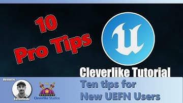 Ten Tips new UEFN Users Need to Know!