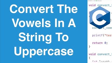 Convert The Vowels In A String To Uppercase | C Programming Example