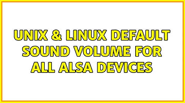 Unix & Linux: Default sound volume for all ALSA devices (2 Solutions!!)
