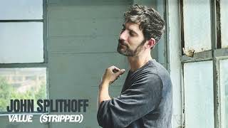 John Splithoff - Value (Stripped)