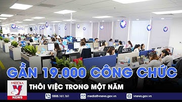 Gần 19.000 công chức, viên chức thôi việc trong một năm - VNEWS