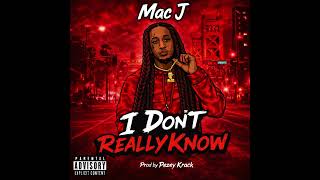 Mac J - I Don't Really Know (Prod. by Pezey Krack)