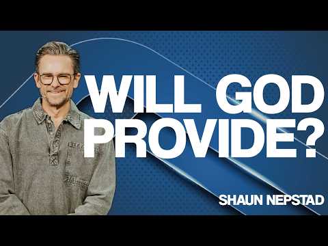WILL GOD PROVIDE? | Pastor Shaun Nepstad
