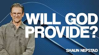 WILL GOD PROVIDE? | Pastor Shaun Nepstad