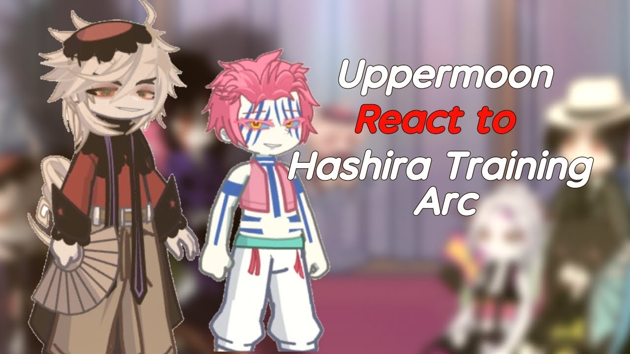 Uppermoon(+Muzan) react to Hashira Training Arc (read description)