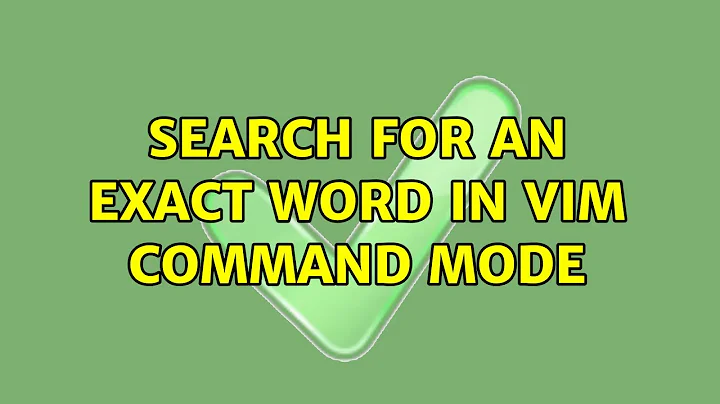 Search for an exact word in Vim command mode