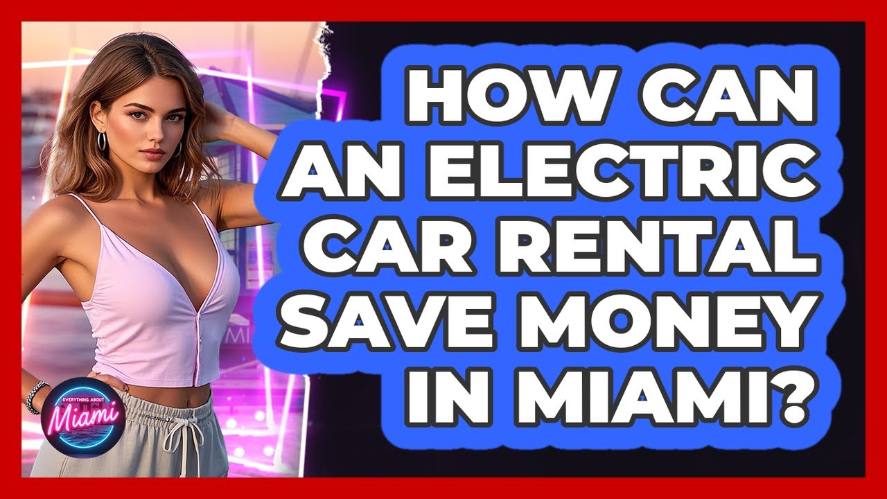 How Can An Electric Car Rental Save Money In Miami? - Everything About Miami