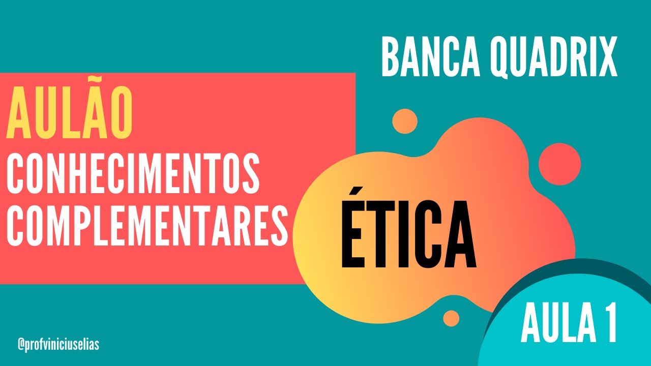 ÉTICA - CONHECIMENTOS COMPLEMENTARES | BANCA QUADRIX | AULA 1
