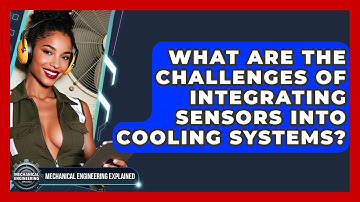 What Are The Challenges Of Integrating Sensors Into Cooling Systems?