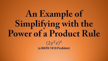An Example of Simplifying with the Power of a Product Rule (a MATH 1010 Problem)