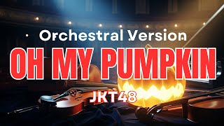 Oh My Pumpkin – JKT48 (Orchestral Version) oleh 48 Group Orchestra.