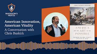 American Innovation, American Vitality  A Conversation with Chris Buskirk by James Madison Program in American Ideals and Institutions 18 views 7 days ago 1 hour, 1 minute