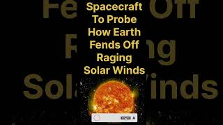 Spacecraft To Probe How Earth Fends Off Raging Solar Winds