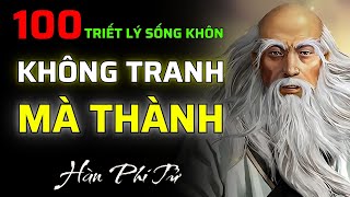 100 Triết Lý Sống Khôn Của HÀN PHI TỬ - Không Tranh Giành Vẫn Chiến Thắng Trong Đời