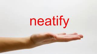 How to Pronounce neatify - American English