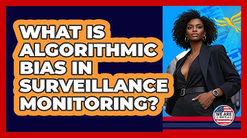 What Is Algorithmic Bias In Surveillance Monitoring? - We Are Liberal