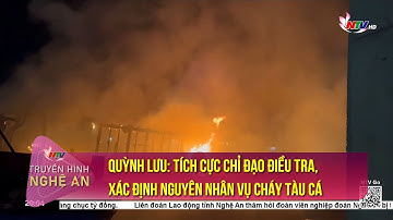 Quỳnh Lưu: Tích cực chỉ đạo điều tra, xác định nguyên nhân vụ cháy tàu cá