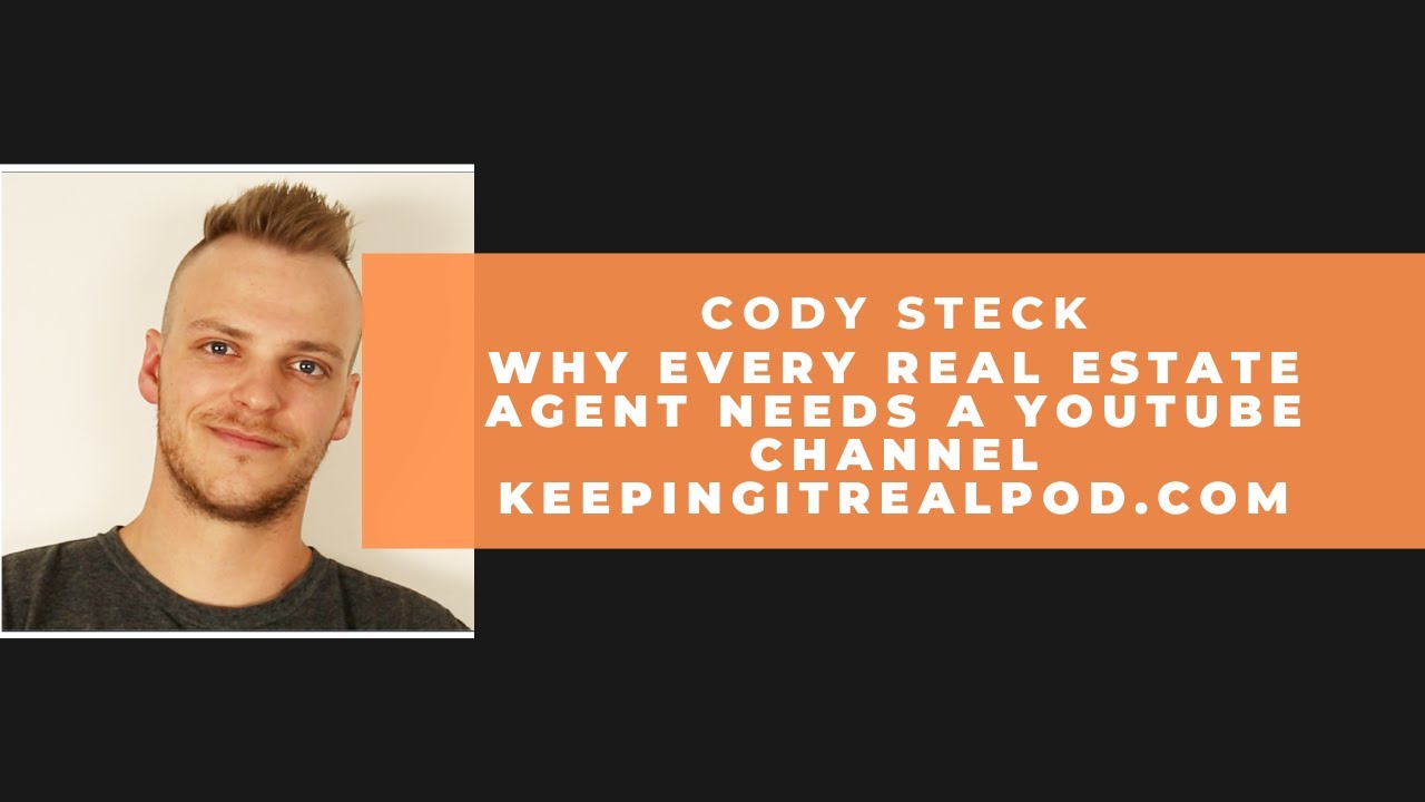 Cody Steck Why Every Real Estate Agent Needs A YouTube Channel YouTube