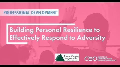 Building Personal Resilience to Effectively Respond to Adversity