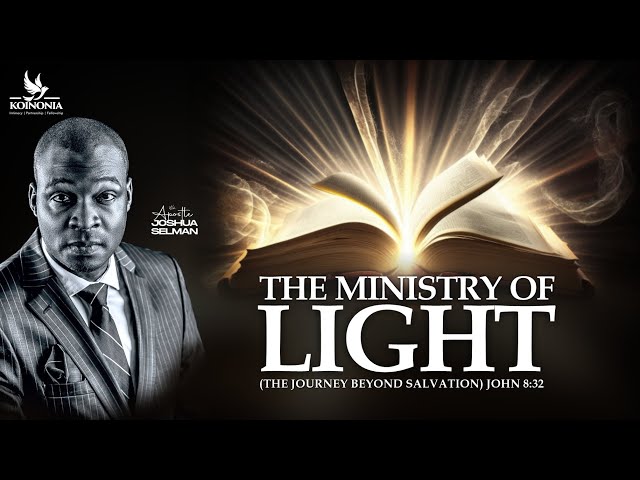 THE MINISTRY OF LIGHT (THE JOURNEY BEYOND SALVATION) WITH APOSTLE JOSHUA SELMAN II14II04II2024 class=
