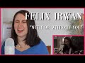 Felix Irwan "With or Without You" | Reaction Video