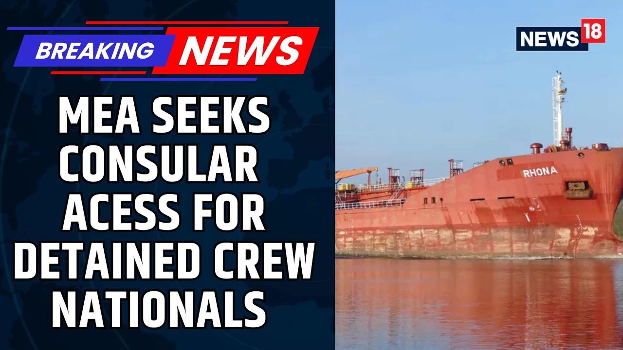 India Seeks Early Consular Access For 16 Indian Crew Detained In Iran | Iran Protests | MEA |News18