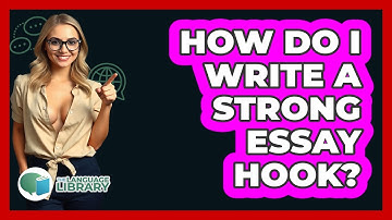 How Do I Write A Strong Essay Hook? - The Language Library