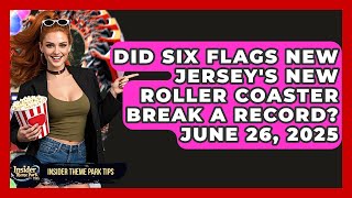 Did Six Flags New Jersey's New Roller Coaster Break a Record? June 26, 2025