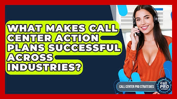 What Makes Call Center Action Plans Successful Across Industries? - Call Center Pro Strategies