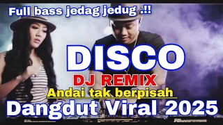 DISCO DANGDUT VIRAL ANDAI TAK BERPISAH - DJ REMIX FULL BASS JEDUG JEDAG ASYIK BUAT JOGET PAGI