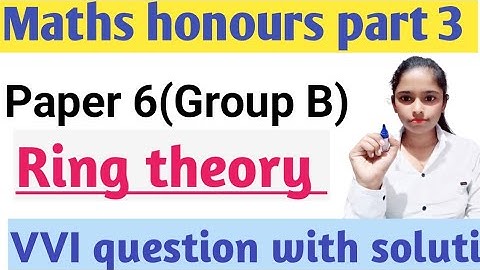 Maths honours part 3||VVI question||Paper 6 ||Group B||Ring theory||Top 10 question with solution