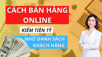 Cách bán hàng online kiếm tiền tỷ từ danh sách khách hàng