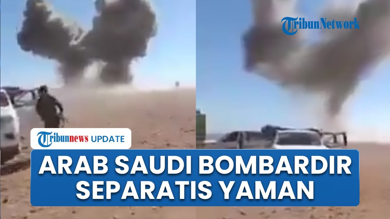 Detik-detik Arab Saudi Bom Pasukan Separatis Yaman, Sempat Desak Kembalikan Wilayah yang Direbut