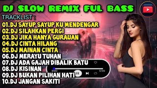 DJ SLOW REMIX FULL BASS 2024 🎧 DJ SAYUP SAYUP KU MENDENGAR | DJ SILAHKAN PERGI | FULL ALBUM 🎵